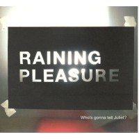 Raining Pleasure - Who's gonna tell Juliet?