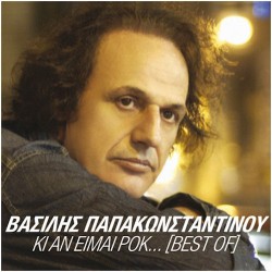 Παπακωνσταντίνου Βασίλης - Κι αν είμαι Ροκ / Best of 