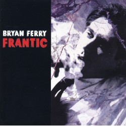 Bryan Ferry – Frantic