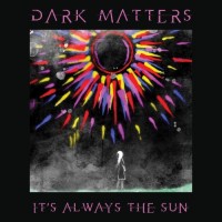 DarkMatters - It's Always the Sun (LP Βινύλιο)