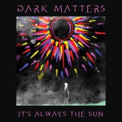 DarkMatters - It's Always the Sun (LP Βινύλιο)